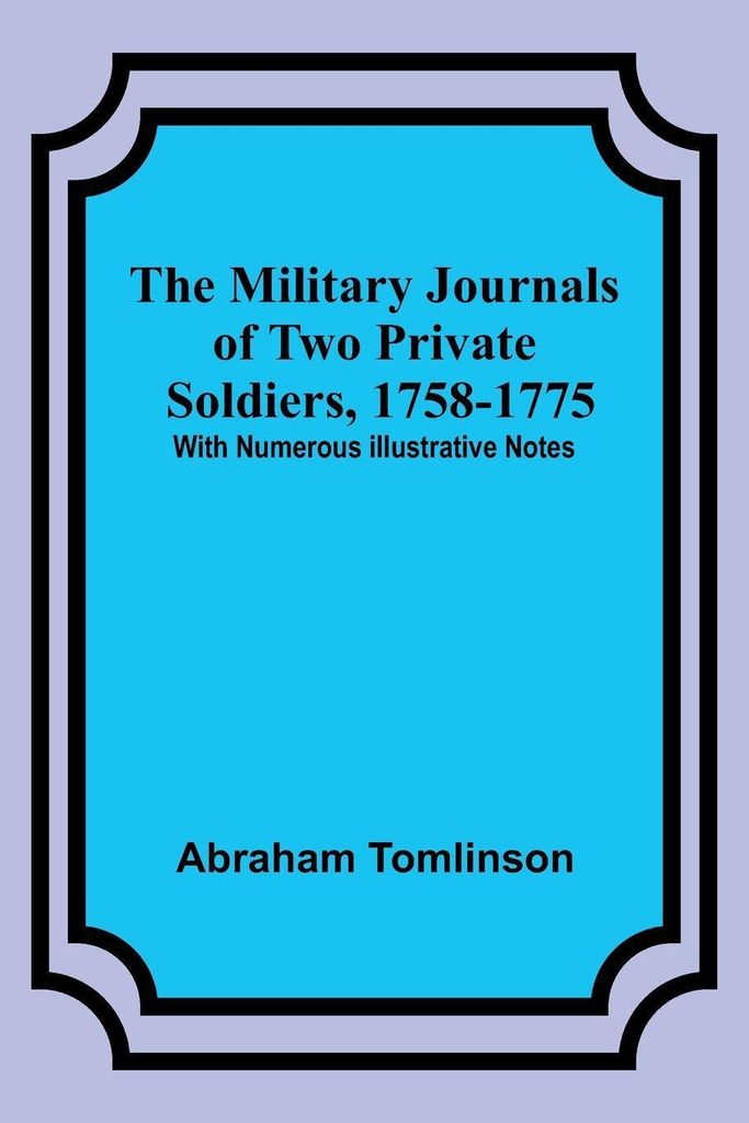 The Military Journals of Two Private Soldiers, 1758-1775; With Numerous Illustrative Notes