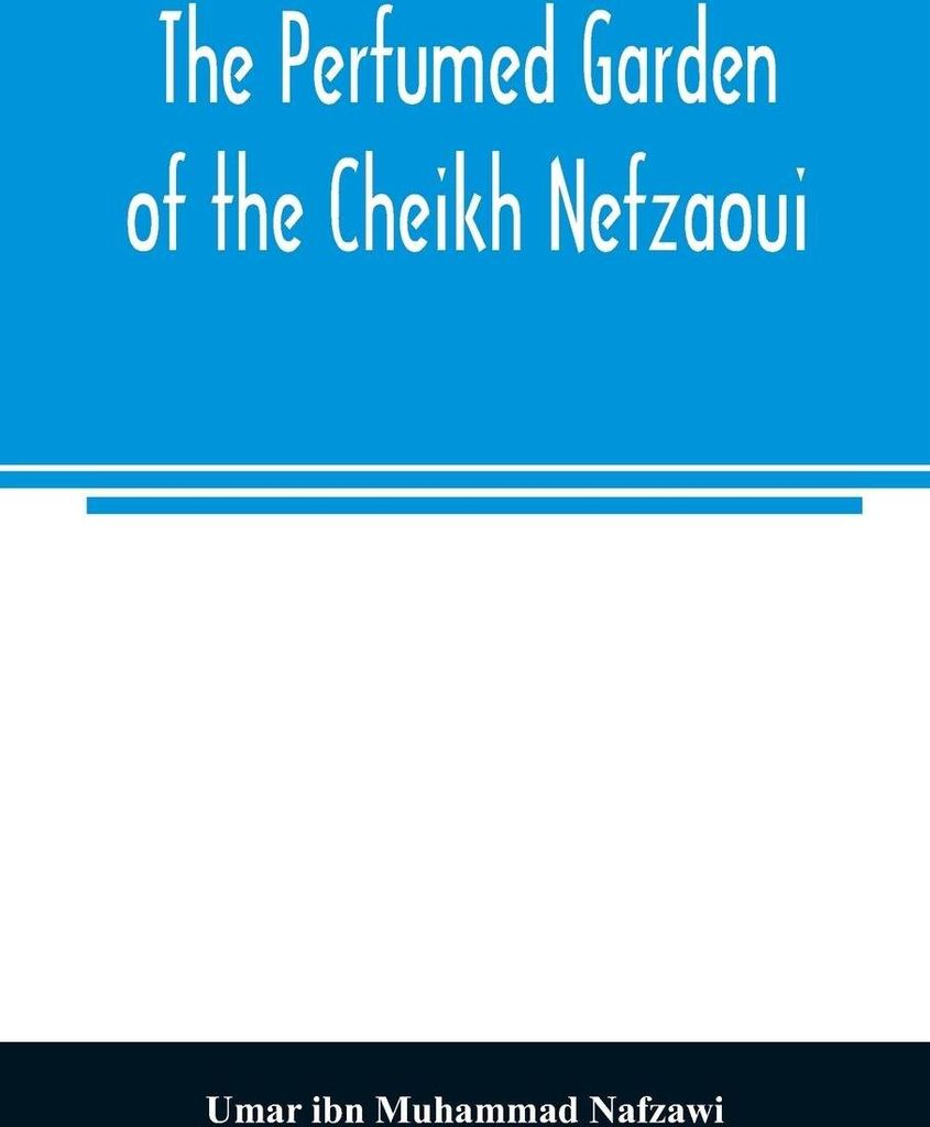 The perfumed garden of the Cheikh Nefzaoui