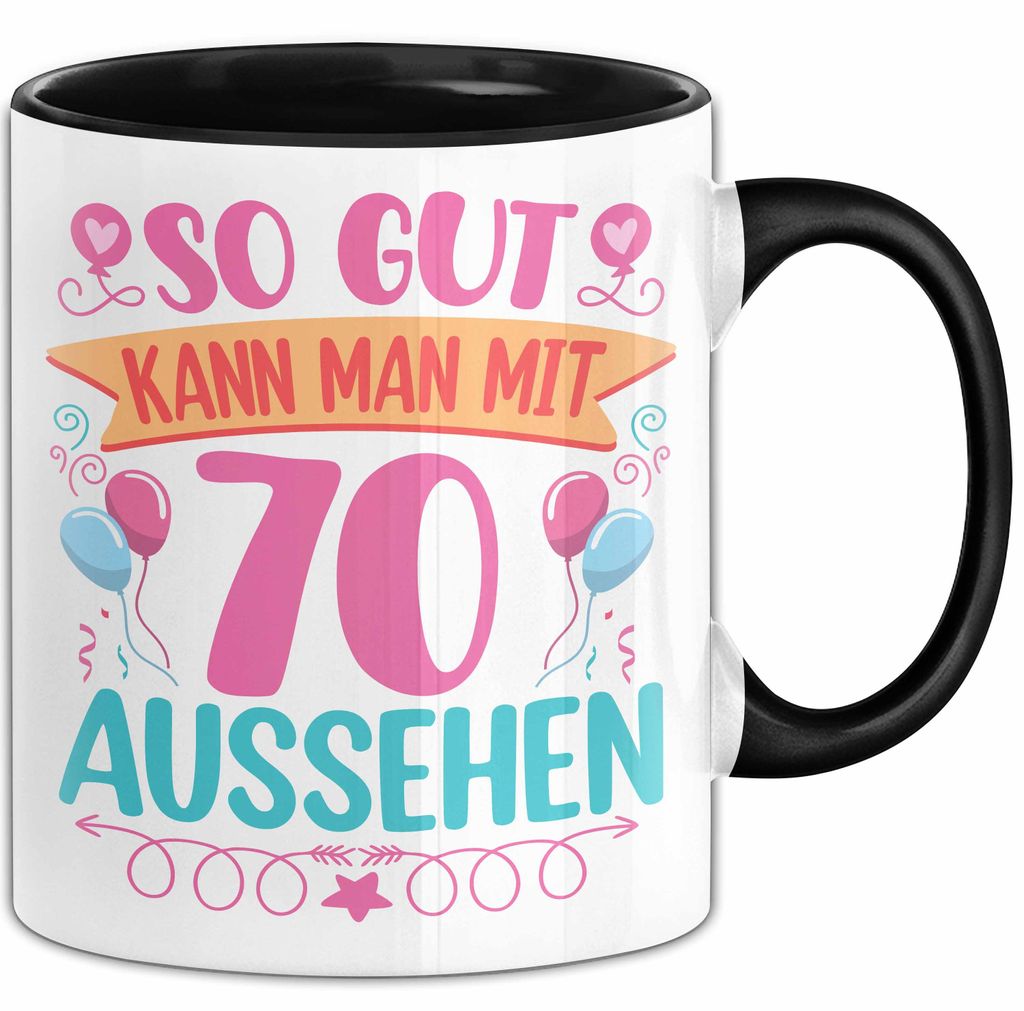 70er Geburtstag Tasse Geschenk Frauen So Gut Kann Man Mit 70 Aussehen Geschenkidee Geburtstag (Schwarz)