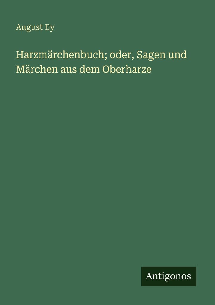 Harzmärchenbuch oder, Sagen und Märchen aus dem Oberharze