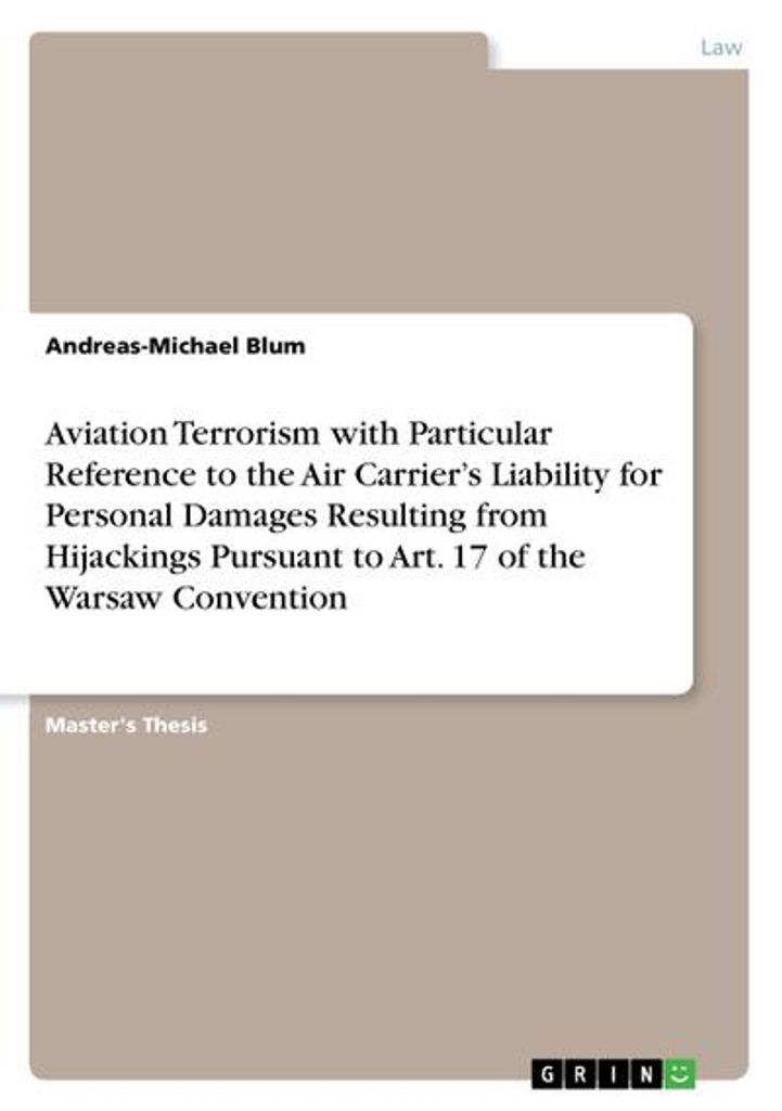 Aviation Terrorism with Particular Reference to the Air Carrier's Liability for Personal Damages Resulting from Hijackings Pursuant to Art. 17 of t...