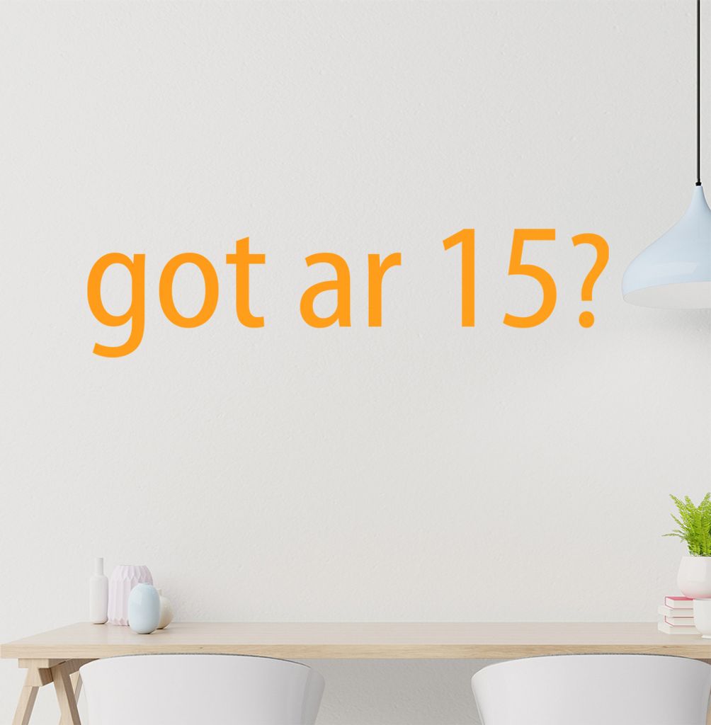 got ar 15? Wandtattoo in 6 Größen - Wandaufkleber Wall Sticker - Dekoration, Küche, Wohnzimmer, Schlafzimmer, Badezimmer