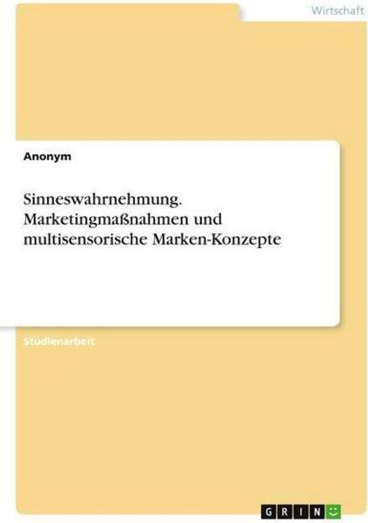 Sinneswahrnehmung. Marketingmaßnahmen und multisensorische Marken-Konzepte