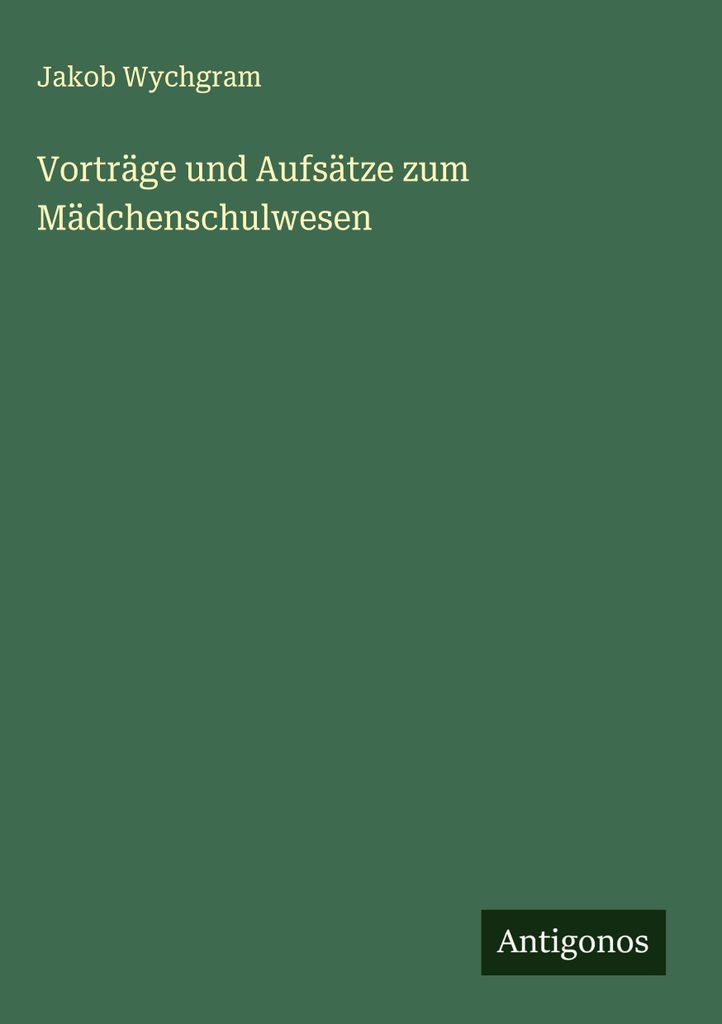 Vorträge und Aufsätze zum Mädchenschulwesen