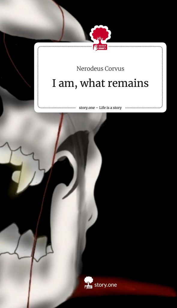I am, what remains. Life is a Story - story.one