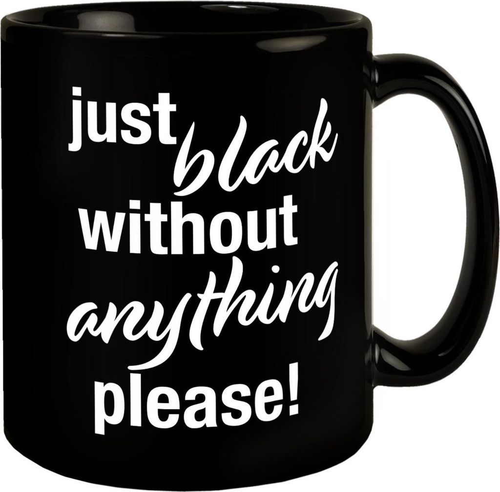 Just black without anything please Tasse