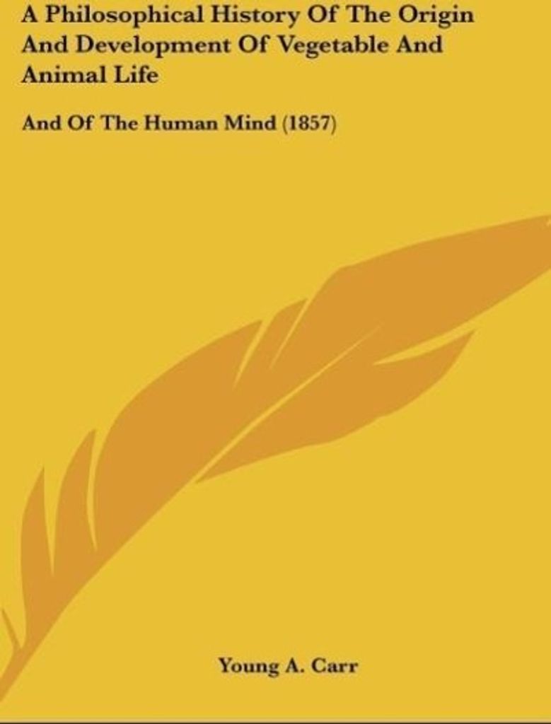 A Philosophical History Of The Origin And Development Of Vegetable And Animal Life