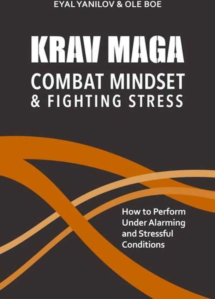 Krav Maga Combat Mindset and Fighting Stress - Guide de Self-Défense