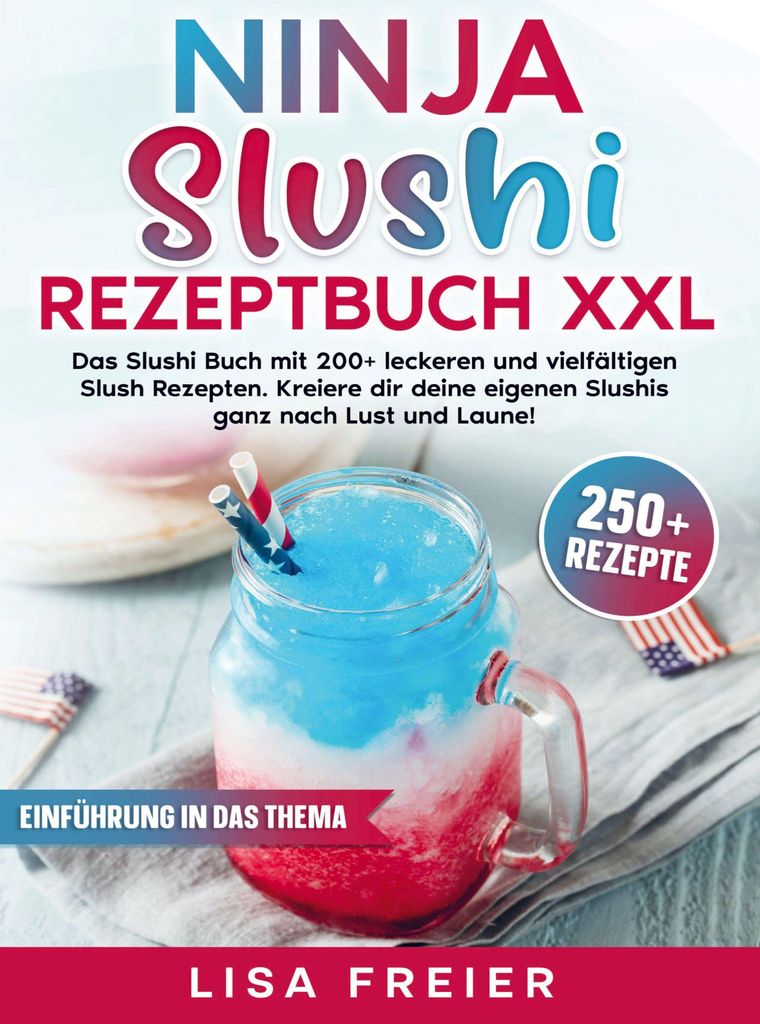 Ninja XXL Slushi Rezeptbuch: Über 200 leckere Rezepte für gefrorene Getränke