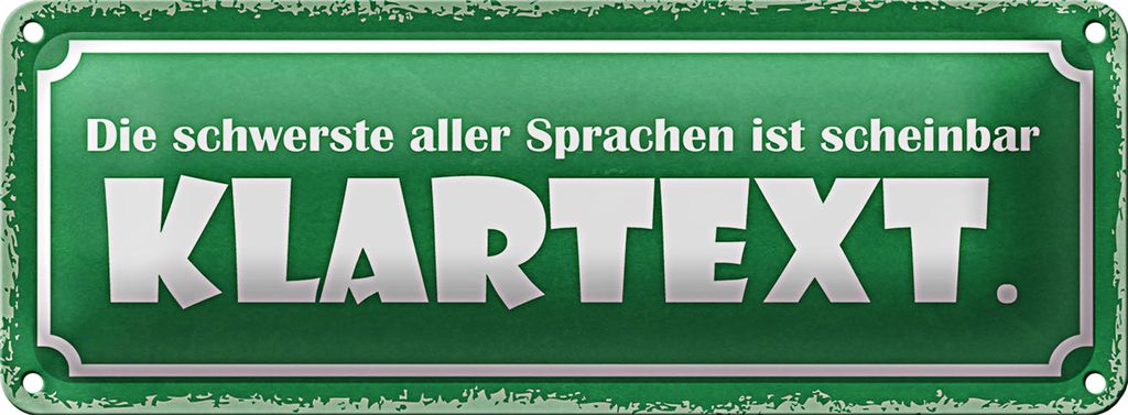 Blechschild Spruch 27x10cm die schwerste Sprache Klartext Dekoration