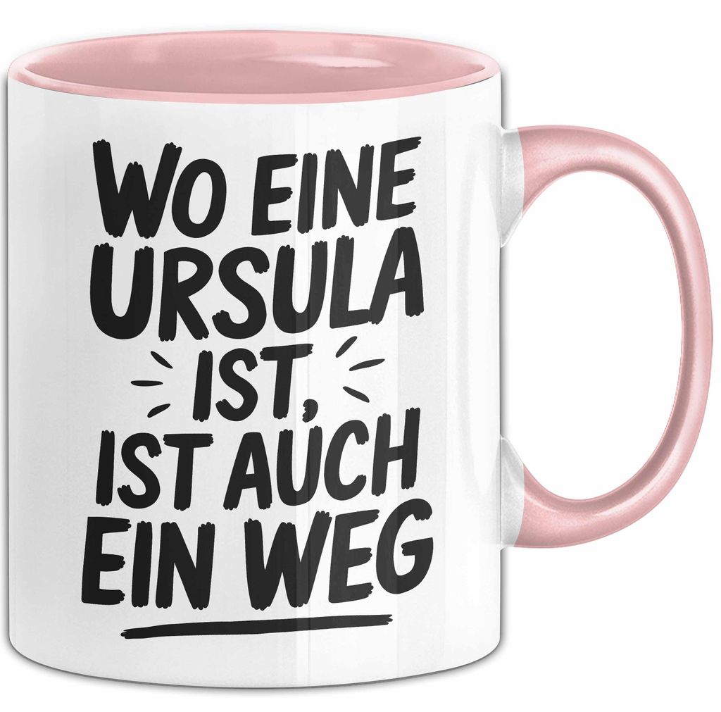Ursula Tasse Geschenk Wo Eine Ursula Ist Ist Auch Ein Weg Geschenkidee Becher mit Name (Rosa)