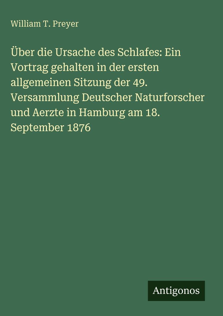 Über die Ursache des Schlafes: Ein Vortrag gehalten in der ersten allgemeinen Sitzung der 49. Versammlung Deutscher Naturforscher und Aerzte in Ha...