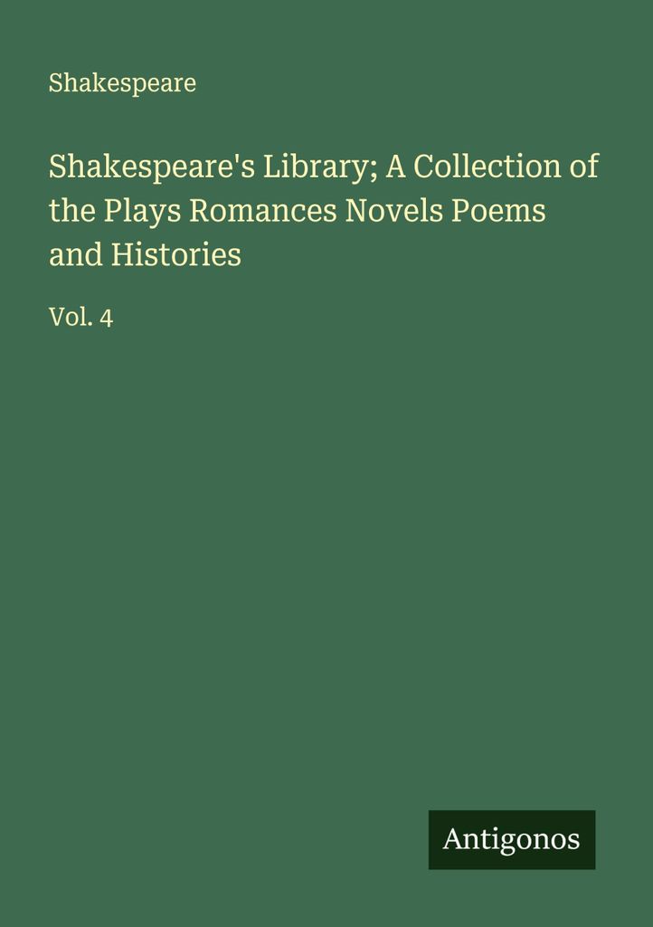 Shakespeare's Library; A Collection of the Plays Romances Novels Poems and Histories