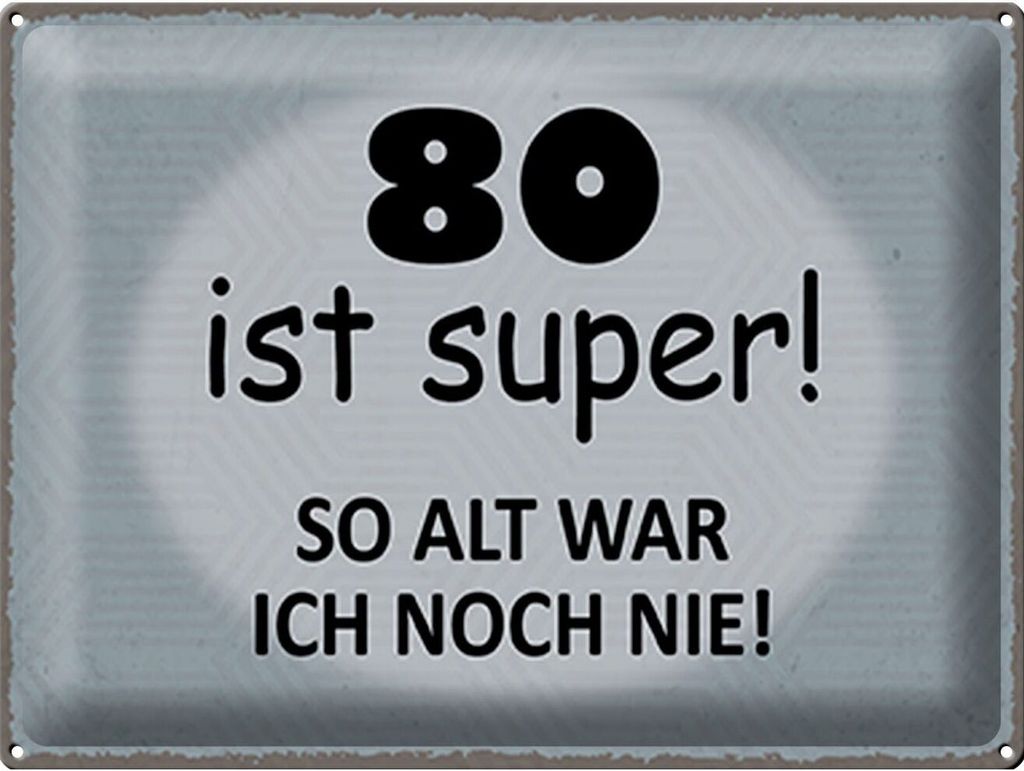 Blechschild 80 ist super so alt war ich noch nie, 40 x 30 cm, Blechschilder runder Geburtstag