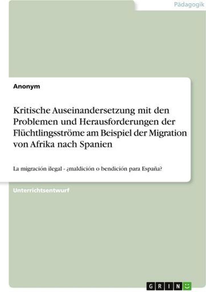 Kritische Auseinandersetzung mit den Problemen und Herausforderungen der Flüchtlingsströme am Beispiel der Migration von Afrika nach Spanien