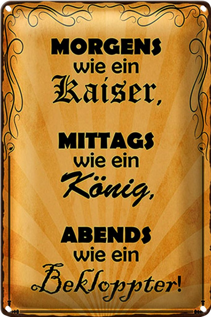 Blechschild Spruch 18x12cm Morgens Kaiser mittags König