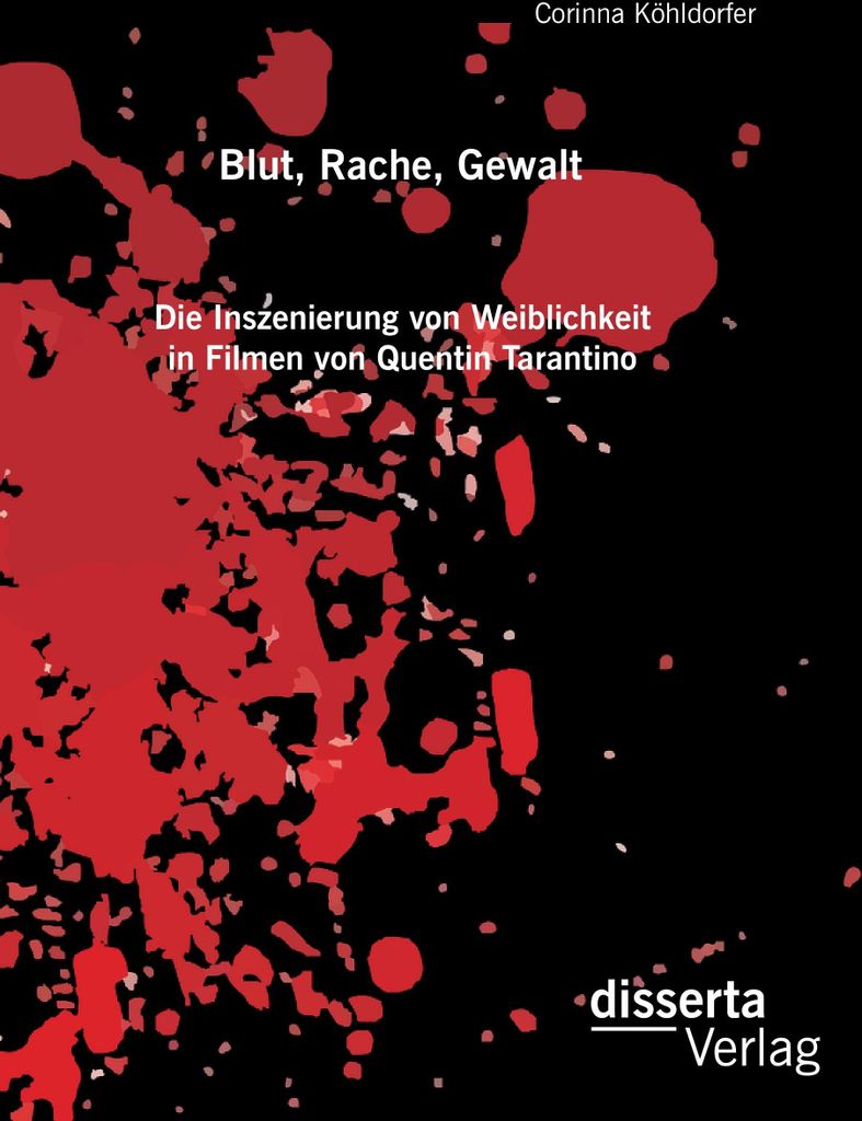 Blut, Rache, Gewalt. Die Inszenierung von Weiblichkeit in Filmen von Quentin Tarantino