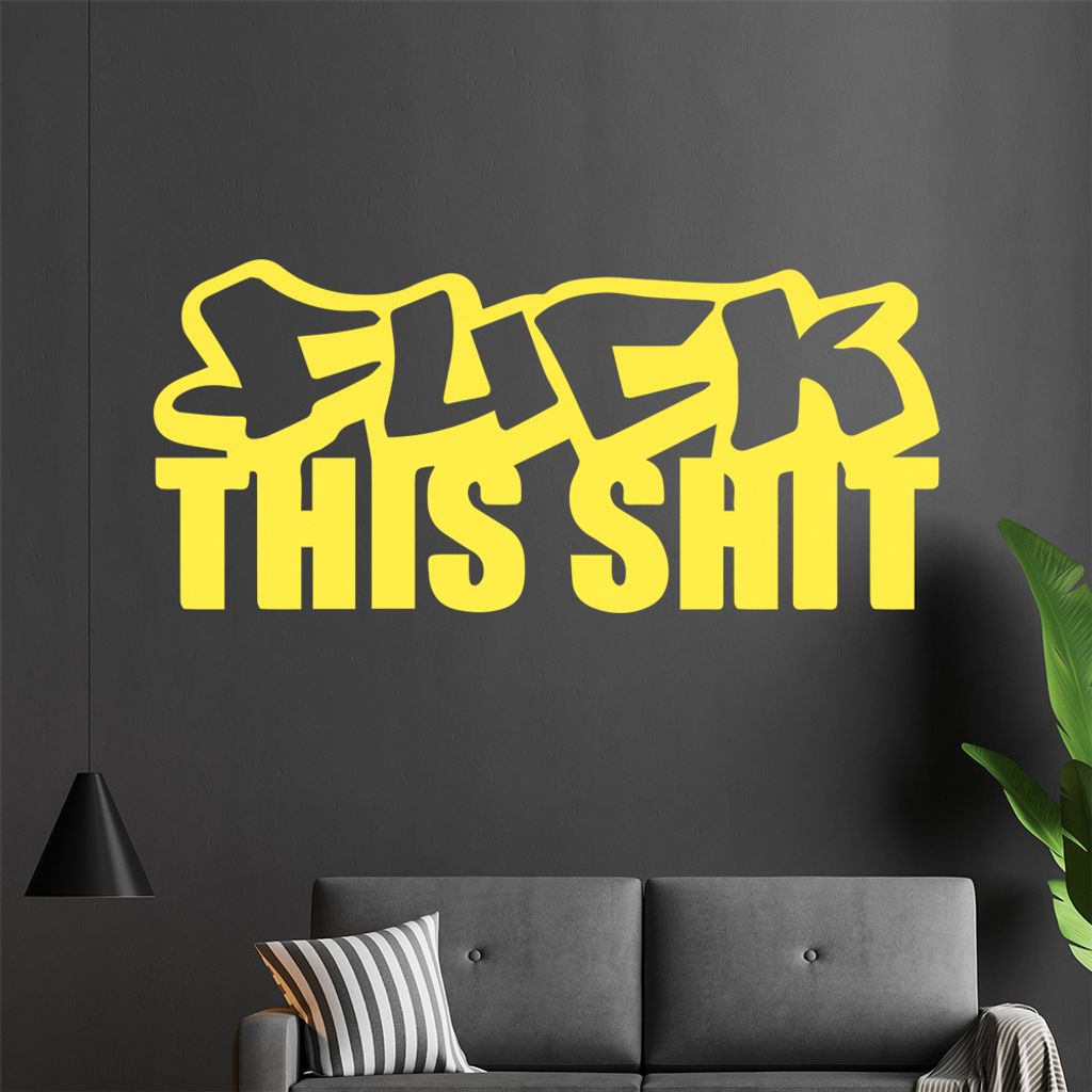 fuck this shit Wandtattoo in 6 Größen - Wandaufkleber Wall Sticker - Dekoration, Küche, Wohnzimmer, Schlafzimmer, Badezimmer