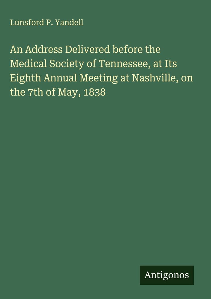 Eine Ansprache vor der Medizinischen Gesellschaft von Tennessee bei ihrer achten Jahrestagung in Nashville, am 7. Mai 1838