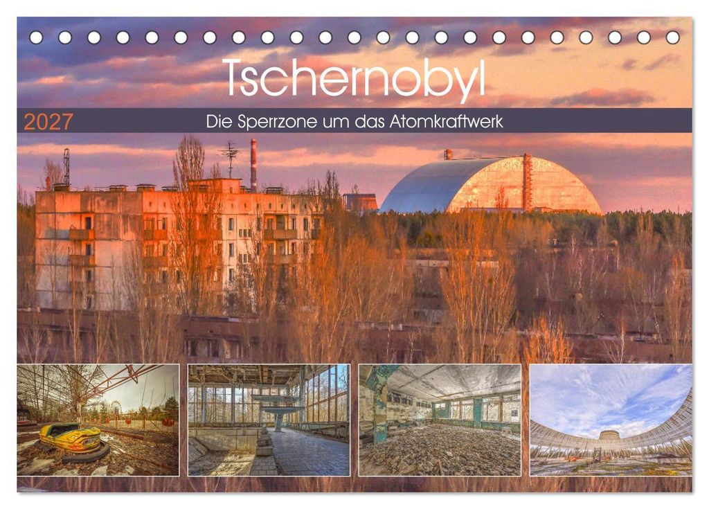 Tschernobyl - Die Sperrzone um das Atomkraftwerk (Tischkalender 2027 DIN A5 quer), CALVENDO Monatskalender