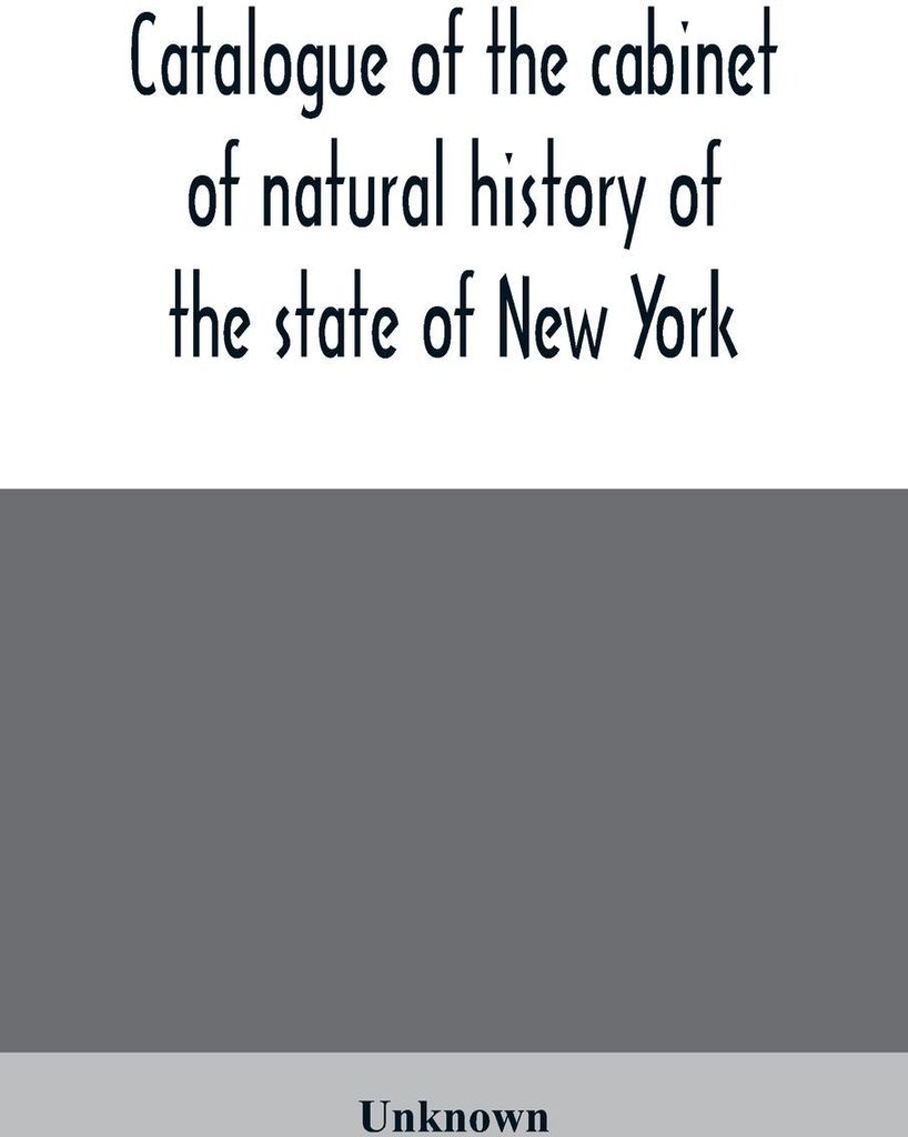 Catalogue of the cabinet of natural history of the state of New York, and of the historical and antiquarian collection annexed thereto
