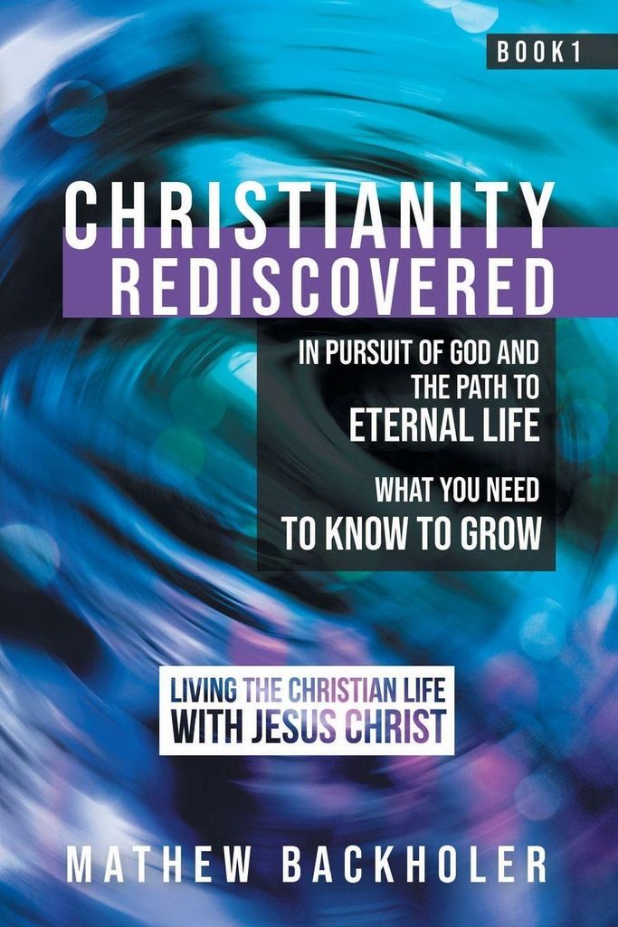 Christianity Rediscovered, in Pursuit of God and the Path to Eternal Life