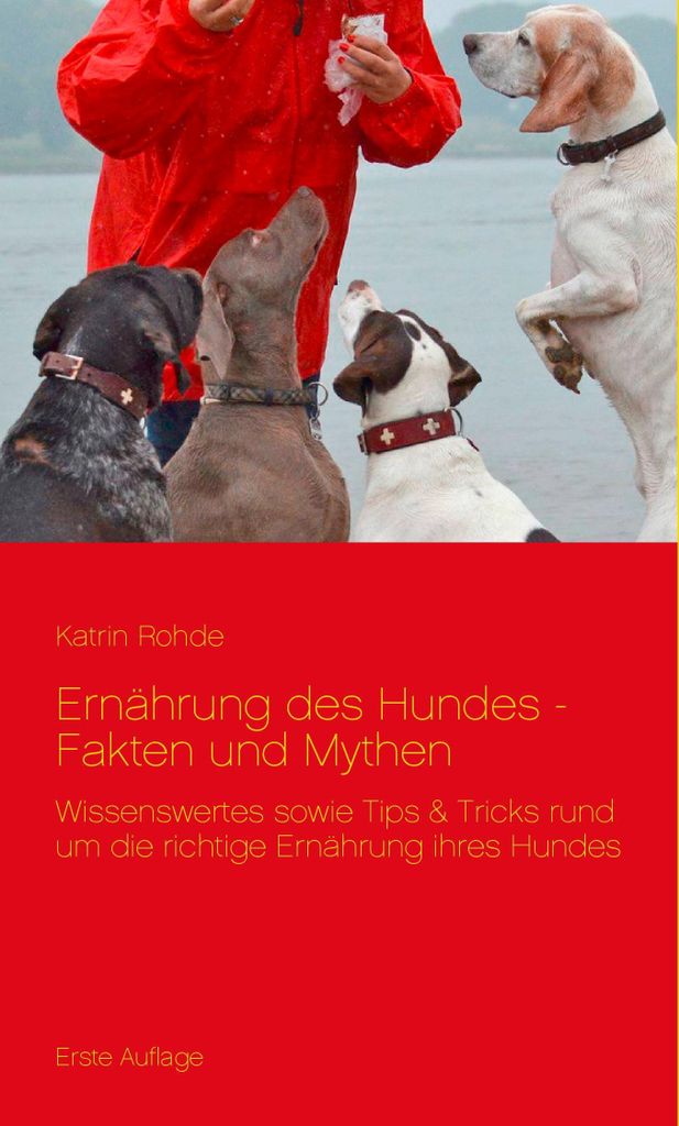 Ernährung des Hundes - Fakten und Mythen: Wissenswertes sowie Tips & Tricks rund um die richtige Ernährung ihres Hundes