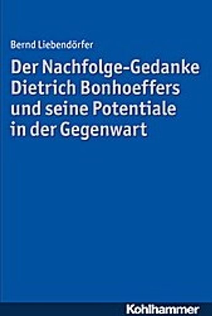 Der Nachfolge-Gedanke Dietrich Bonhoeffers und seine Potentiale in der Gegenwart