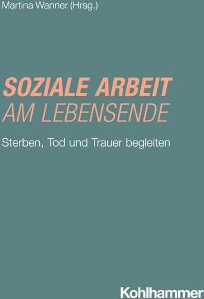 Soziale Arbeit am Lebensende : Guide complet du travail social de fin de vie