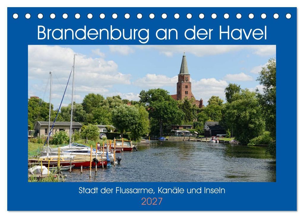 Brandenburg an der Havel - Stadt der Flussarme, Kanäle und Inseln (Tischkalender 2027 DIN A5 quer), CALVENDO Monatskalender