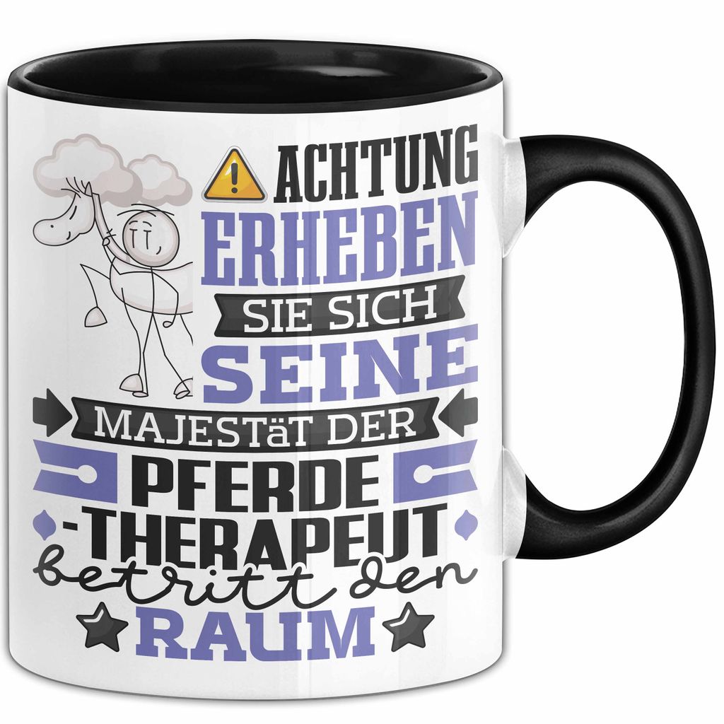 Pferdetherapeut Geschenk Tasse Lustiger Spruch Erheben Sie Sich Der Pferdetherapeut Betritt den Raum (Schwarz)
