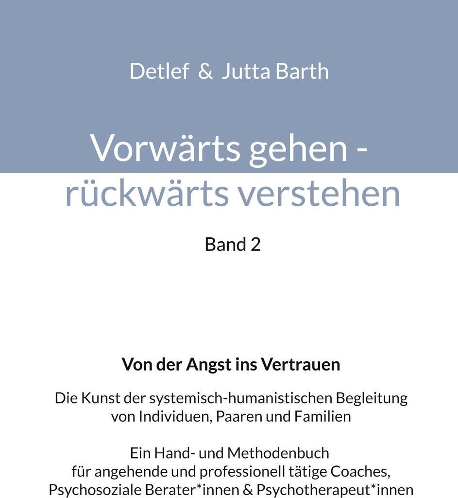 Vorwärts gehen rückwärts verstehen Von der Angst ins Vertrauen