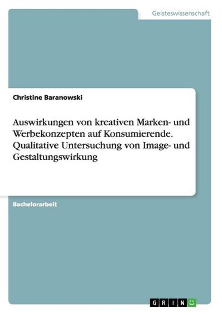 Auswirkungen von kreativen Marken- und Werbekonzepten auf Konsumierende. Qualitative Untersuchung von Image- und Gestaltungswirkung