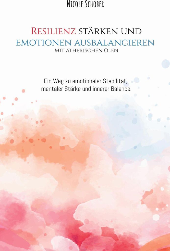 Resilienz stärken und Emotionen ausbalancieren mit ätherischen Ölen