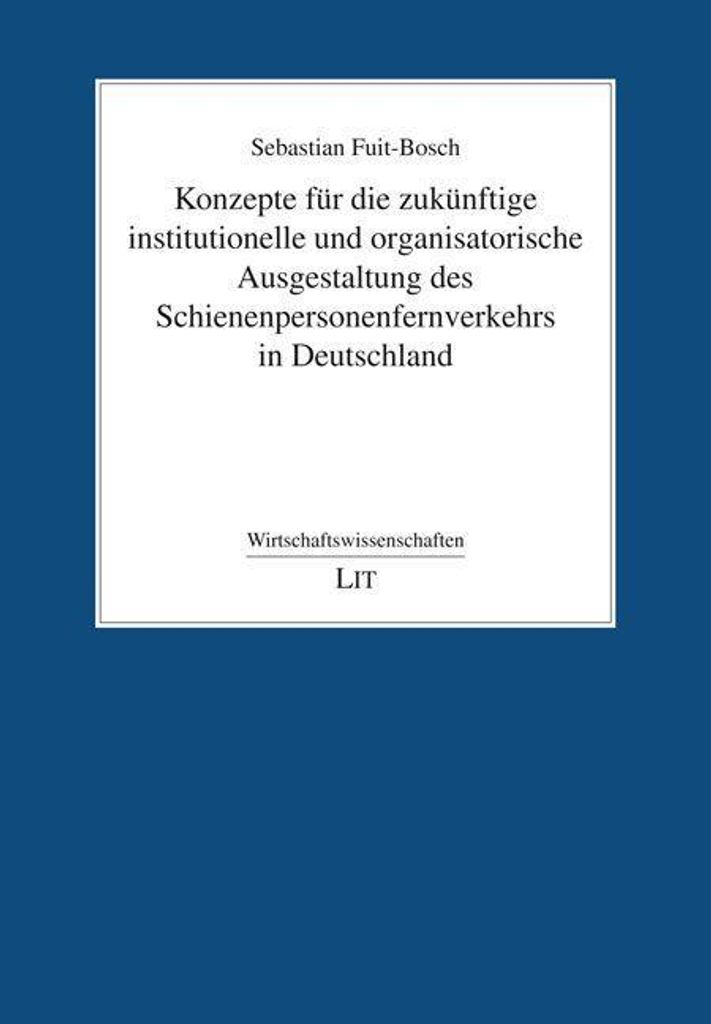 Konzepte für die zukünftige institutionelle und organisatorische Ausgestaltung des Schienenpersonenfernverkehrs in Deutschland