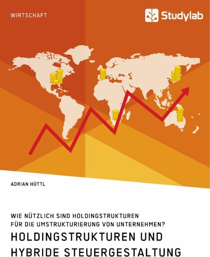 Holdingstrukturen und hybride Steuergestaltung. Wie nützlich sind Holdingstrukturen für die Umstrukturierung von Unternehmen?