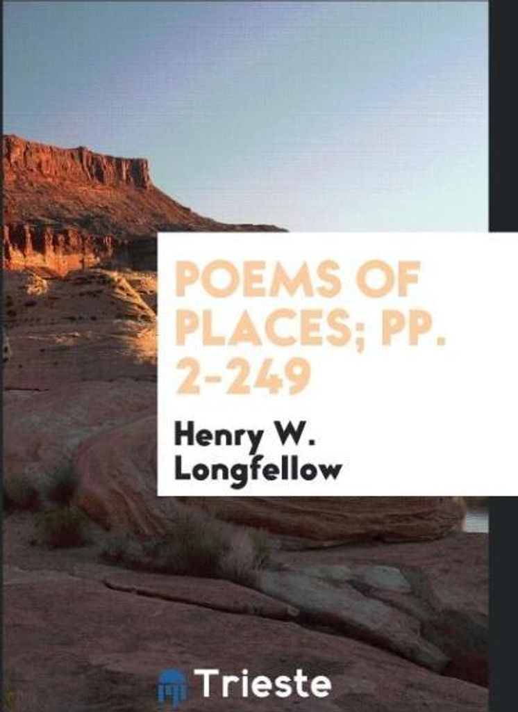 Poems of Places; pp. 2-249