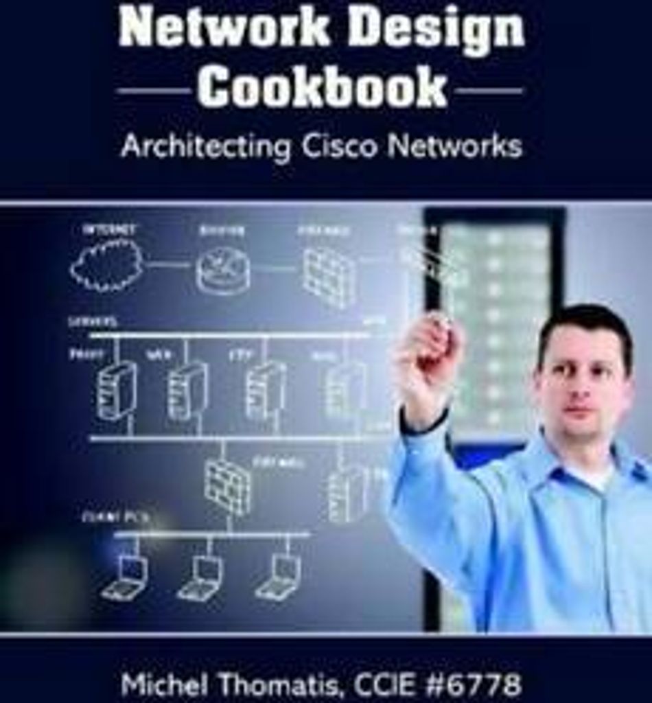 Network design cookbook: architecting Cisco networks by Michel Thomatis