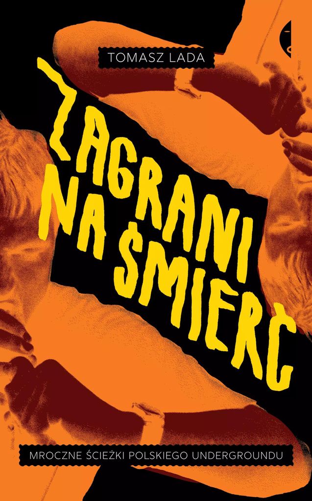 Zagrani Na Śmierć. Mroczne Ścieżki Polskiego Undergroundu