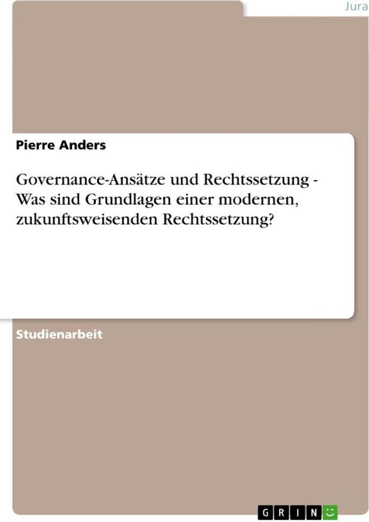Governance-Ansätze und Rechtssetzung - Was sind Grundlagen einer modernen, zukunftsweisenden Rechtssetzung?