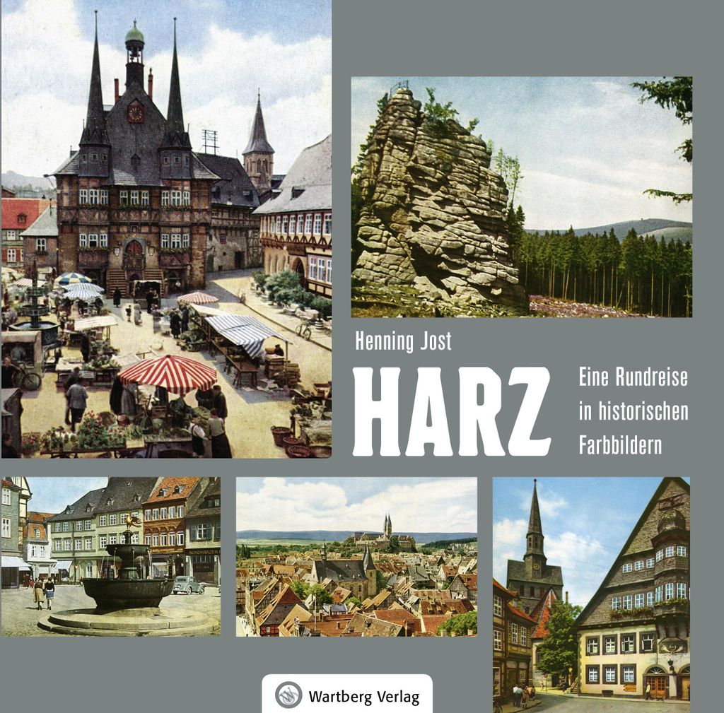 Harz - Eine Rundreise in historischen Farbbildern