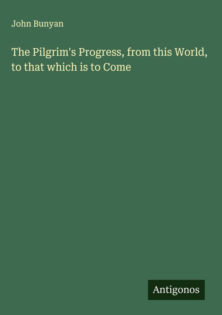 The Pilgrim's Progress, von dieser Welt zu jener, die kommen wird