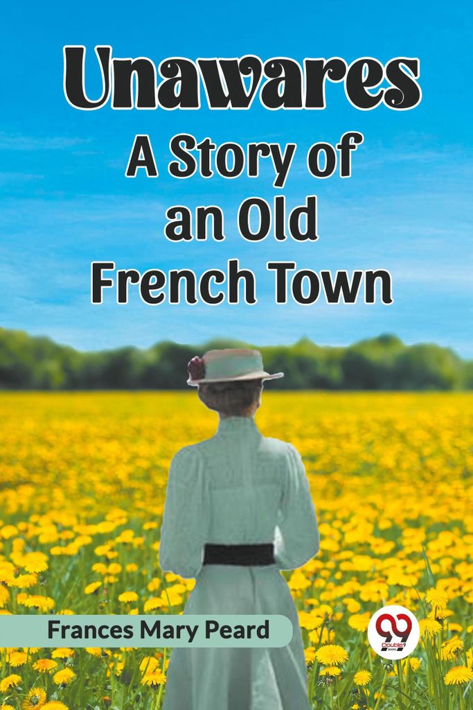 Unawares A Story Of An Old French Town
