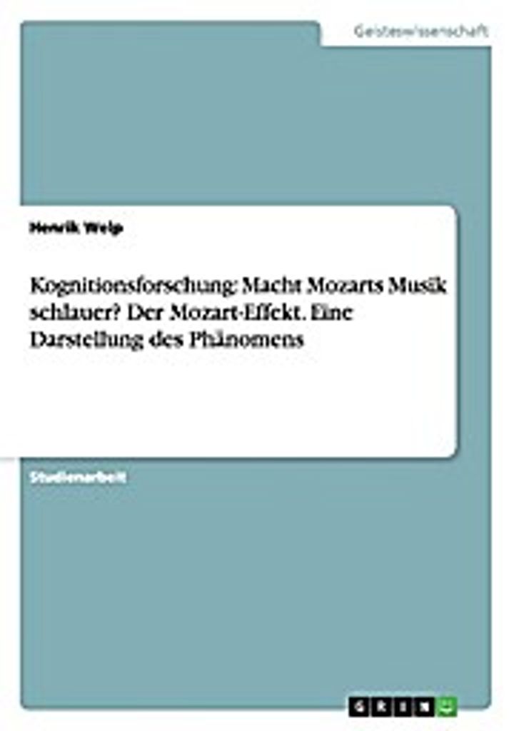Kognitionsforschung: Macht Mozarts Musik schlauer? Der Mozart-Effekt. Eine Darstellung des Phänomens