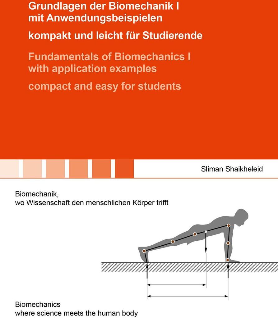 Grundlagen der Biomechanik I mit Anwendungsbeispielen - kompakt und leicht für Studierende / Fundamentals of Biomechanics I with application examp...