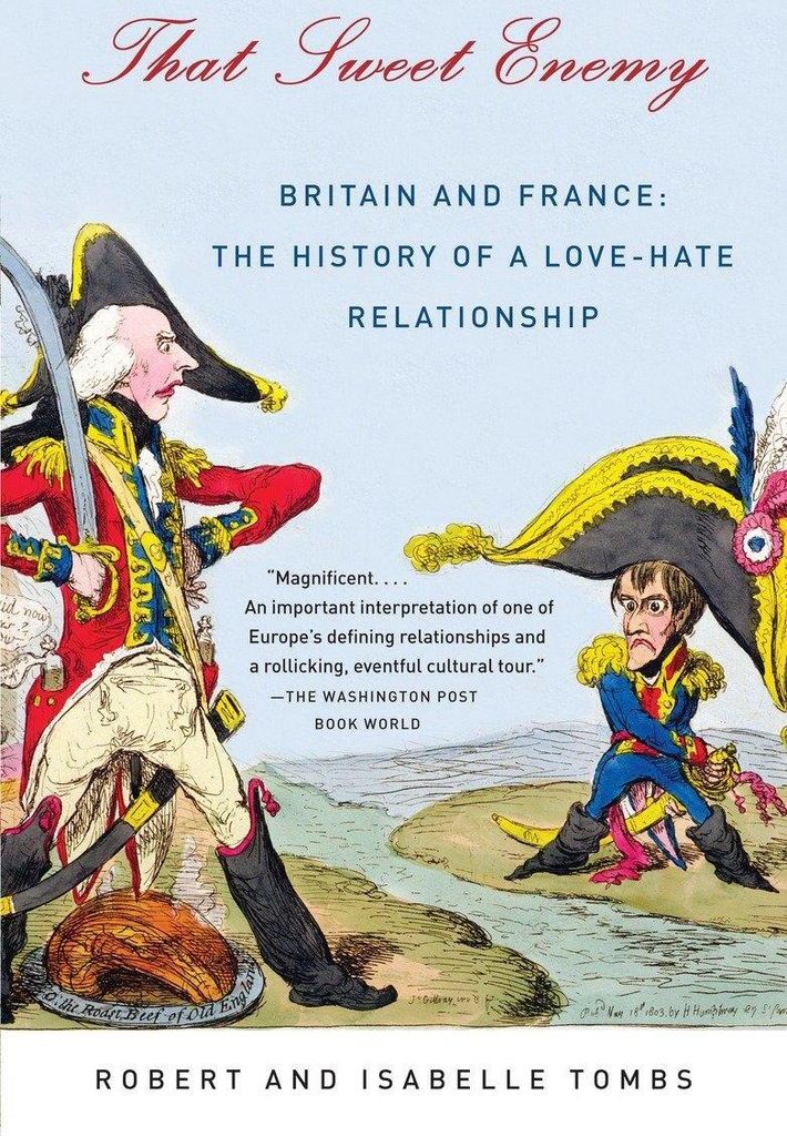That Sweet Enemy: Britain and France: The History of a Love-Hate Relationship
