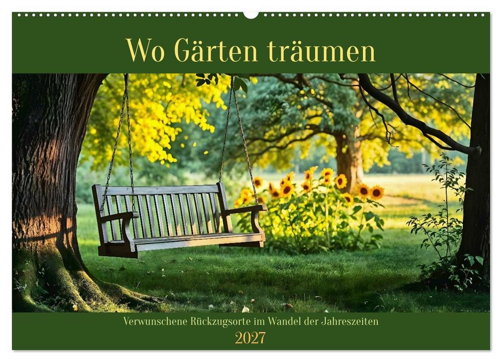 Wo Gärten träumen - Verwunschene Rückzugsorte im Wandel der Jahreszeiten (Wandkalender 2027 DIN A2 quer), CALVENDO Monatskalender