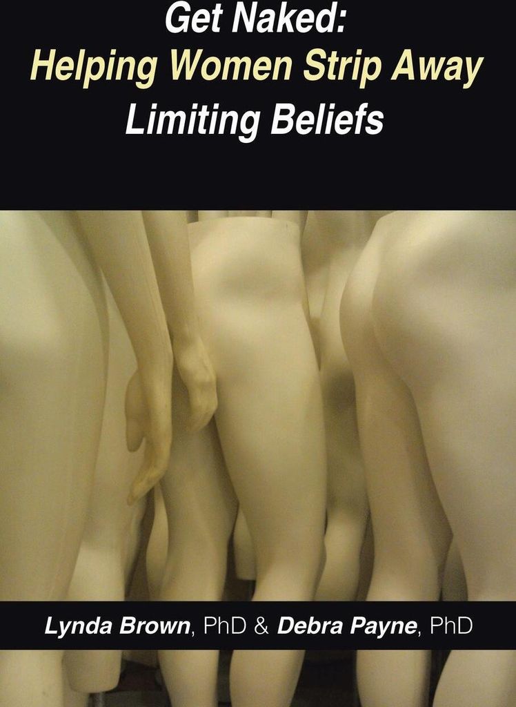 Get Naked:: Helping Women Strip Away Limiting Beliefs.by Brown, Lynda New.