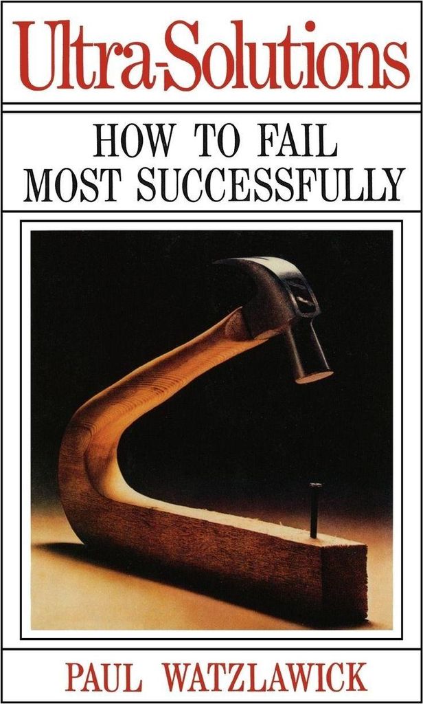 Ultra-Solutions: How to Fail Most Successfully by Watzlawick, Paul New,,