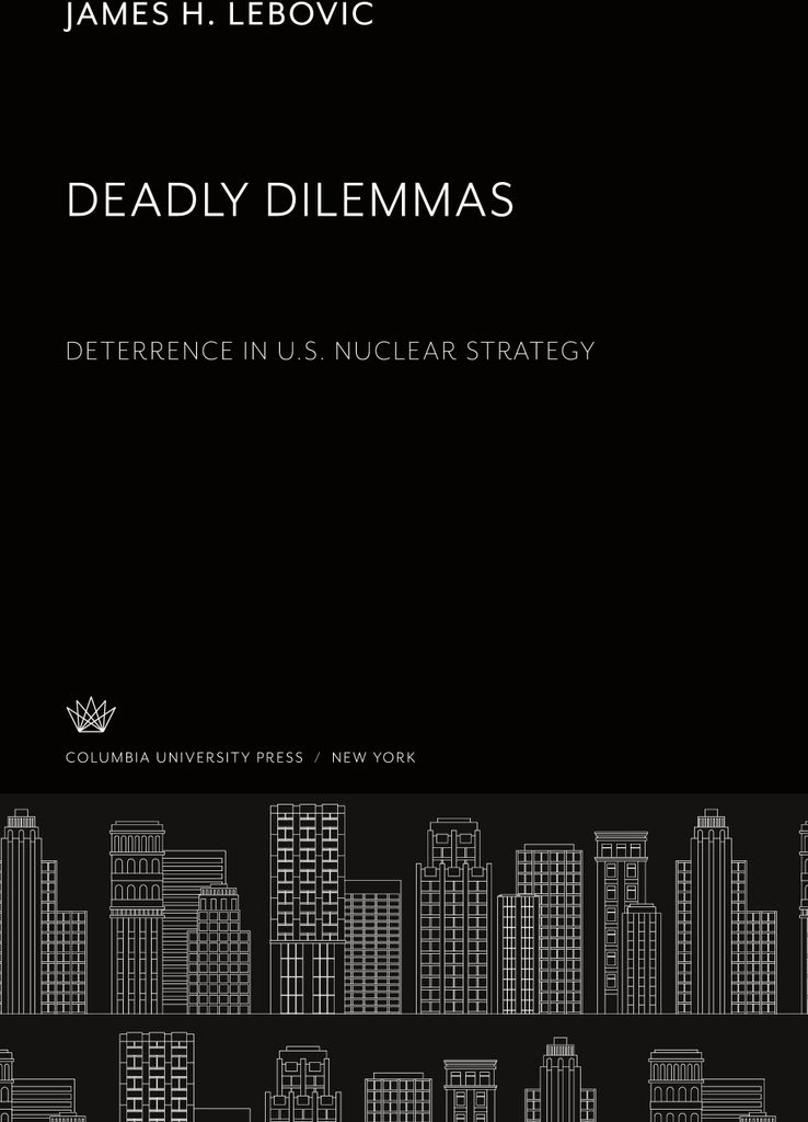 Deadly Dilemmas: Deterrence in U.S. Nuclear Strategy